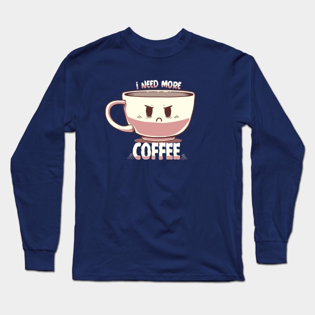 I Need More Coffee Long Sleeve T-Shirt by TechraNova